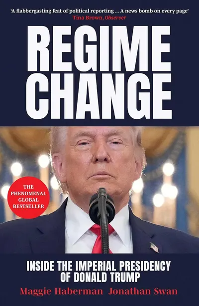 Regime Change: Inside the Imperial Presidency of Donald Trump