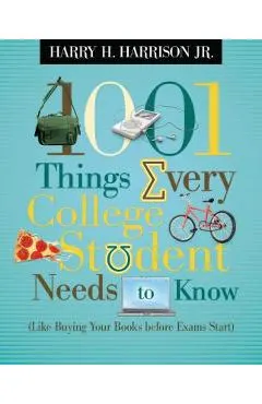 1001 Things Every College Student Needs to Know: (like Buying Your Books Before Exams Start)