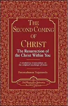 The Second Coming of Christ: The Resurrection of the Christ Within You, a Revelatory Commentary on the Original Teachings of Jesus