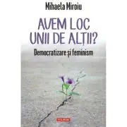Avem loc unii de altii? Democratizare si feminism