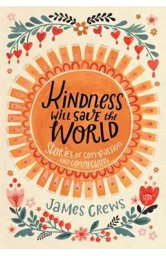 Kindness Will Save the World: Stories of Compassion and Connection