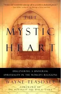 The Mystic Heart: Discovering a Universal Spirituality in the World's Religions