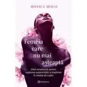 Femeia care nu mai asteapta. Ghid emotional pentru regasirea autenticitatii si implinire in relatia de cuplu