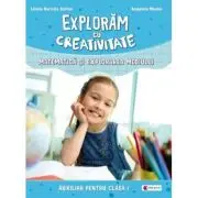 Exploram cu creativitate - Matematica si explorarea mediului. Clasa I