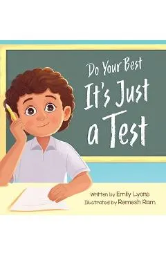 Do Your Best - It's Just a Test: A Children's Picture Book About Test-Taking Anxiety for Kids Ages 4-8