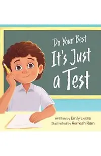 Do Your Best - It's Just a Test: A Children's Picture Book About Test-Taking Anxiety for Kids Ages 4-8