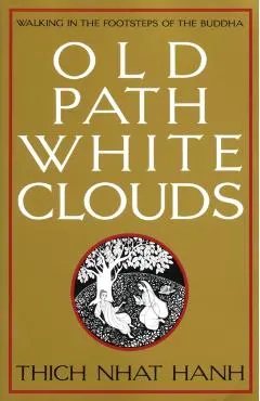 Old Path White Clouds: Walking in the Footsteps of the Buddha