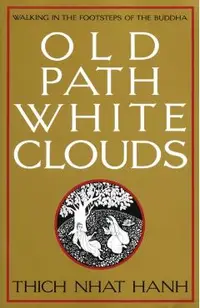 Old Path White Clouds: Walking in the Footsteps of the Buddha