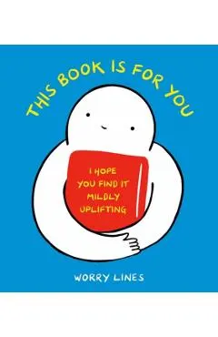 This Book Is for You: I Hope You Find It Mildly Uplifting