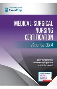 Medical-Surgical Nursing Certification Practice Q&A