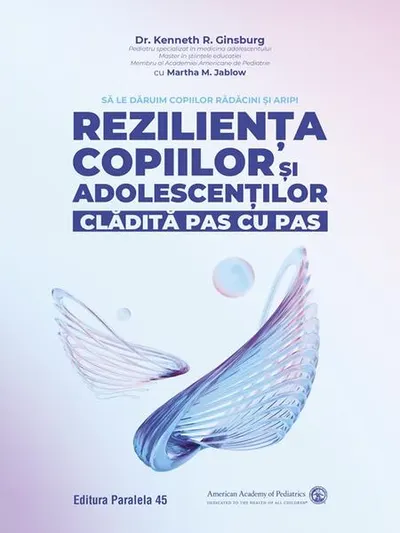 Reziliența copiilor și adolescenților, clădită pas cu pas. Să le dăruim copiilor rădăcini și aripi - Paperback brosat