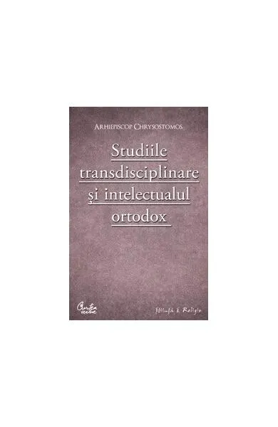 Studiile transdisciplinare şi intelectualul ortodox - Paperback brosat - Arhiepiscop Chrysostomos