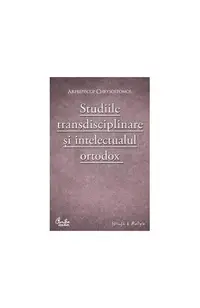 Studiile transdisciplinare şi intelectualul ortodox - Paperback brosat - Arhiepiscop Chrysostomos