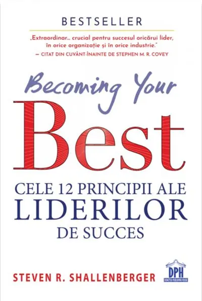 Becoming your Best: Cele 12 principii ale liderilor de succes - Paperback - Steven Shallenberger