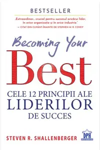 Becoming your Best: Cele 12 principii ale liderilor de succes - Paperback - Steven Shallenberger