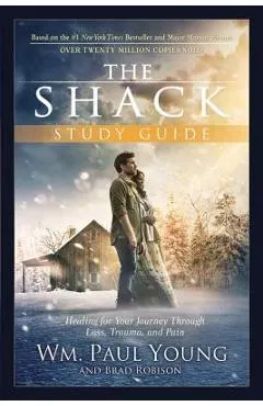 The Shack: Healing for Your Journey Through Loss, Trauma, and Pain
