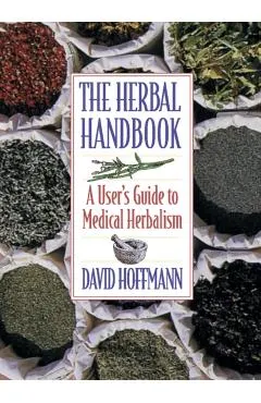 The Herbal Handbook: A User's Guide to Medical Herbalism