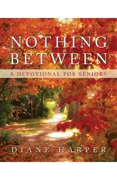 Nothing Between: A Devotional for Seniors