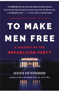 To Make Men Free: A History of the Republican Party