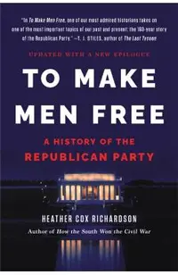 To Make Men Free: A History of the Republican Party