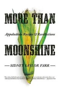 More Than Moonshine: Appalachian Recipes and Recollections