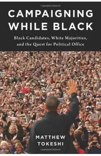 Campaigning While Black: Black Candidates, White Majorities, and the Quest for Political Office