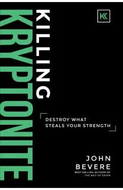Killing Kryptonite: Destroy What Steals Your Strength