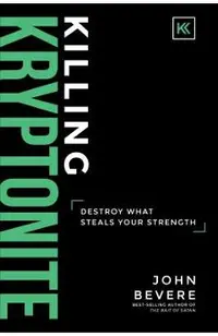 Killing Kryptonite: Destroy What Steals Your Strength