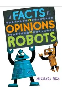 Facts vs. Opinions vs. Robots