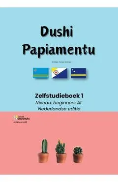 Dushi Papiamentu - Zelfstudieboek 1: Niveau beginners A1 - Nederlandse editie