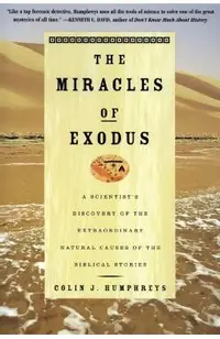 The Miracles of Exodus: A Scientist's Discovery of the Extraordinary Natural Causes of the Biblical Stories