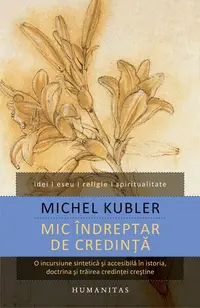 Mic îndreptar de credință - Paperback brosat - Michel Kubler
