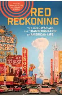 Red Reckoning: The Cold War and the Transformation of American Life