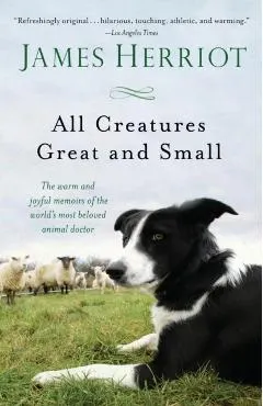 All Creatures Great and Small: The Warm and Joyful Memoirs of the Worlds Most Beloved Animal Doctor