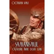 Samanismul - Calatorie intre doua lumi