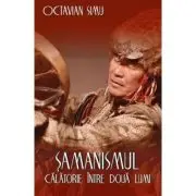 Samanismul - Calatorie intre doua lumi