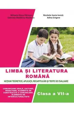 Limba romana - Clasa 7 - Notiuni teoretice, aplicatii, recapitulari si teste - Mihaela-Elena Patrascu, Nicoleta-Sonia Ionica, Gabriela-Madalina Nitulescu, Adina Grigore