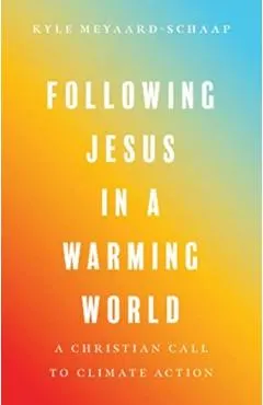 Following Jesus in a Warming World: A Christian Call to Climate Action