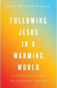 Following Jesus in a Warming World: A Christian Call to Climate Action