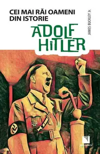 Adolf Hitler. Cei mai rai oameni din istorie