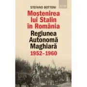 Mostenirea lui Stalin in Romania. Regiunea Autonoma Maghiara, 1952–1960