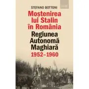Mostenirea lui Stalin in Romania. Regiunea Autonoma Maghiara, 1952–1960