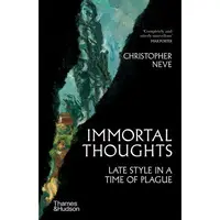 Immortal Thoughts Late Style in a Time of Plague Christopher Neve