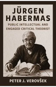 Jürgen Habermas: Public Intellectual and Engaged Critical Theorist