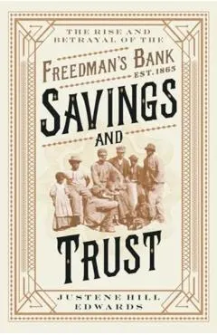 Savings and Trust: The Rise and Betrayal of the Freedman's Bank