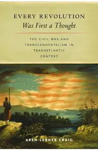 Every Revolution Was First a Thought: The Civil War and Transcendentalism in Transatlantic Context