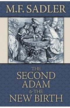 The Second Adam and the New Birth: The Doctrine of Baptism as Contained in Holy Scripture