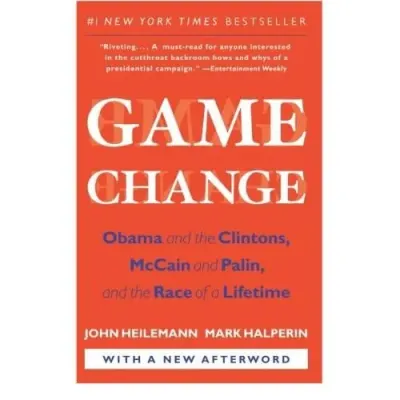Game Change : Obama and the Clintons, McCain and Palin, and the Race of a Lifetime