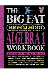 The Big Fat High School Algebra 1 Workbook: 400+ Algebra 1 Practice Exercises
