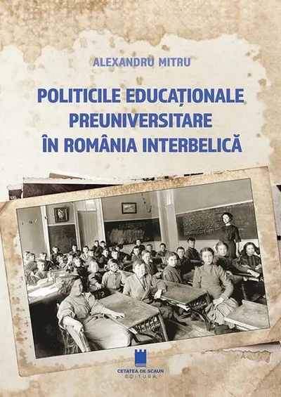 Politicile educaționale preuniversitare în România interbelică - Paperback brosat - Alexandru Mitru